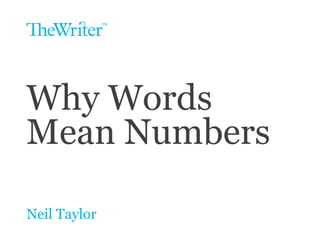 Why Words
Mean Numbers
Neil Taylor
 