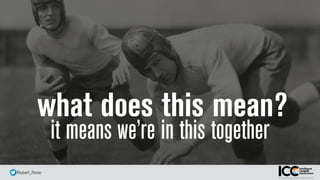 @ Robert_Rose
what does this mean?
it means we’re in this together
 