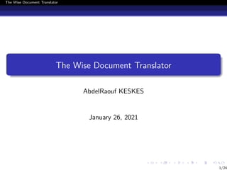 .
.
.
.
.
.
.
.
.
.
.
.
.
.
.
.
.
.
.
.
.
.
.
.
.
.
.
.
.
.
.
.
.
.
.
.
.
.
.
.
The Wise Document Translator
The Wise Document Translator
AbdelRaouf KESKES
January 26, 2021
1/24
 