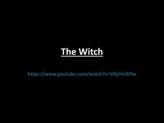 The Witch
https://www.youtube.com/watch?v=SIfjcHn9JYw
 
