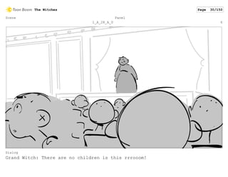 Scene
1_A_28_A_0
Panel
6
Dialog
Grand Witch: There are no children is this rrrooom!
The Witches Page 30/150
 