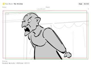 Scene
1_A_28_A_5
Panel
5
Dialog
Grand Witch: FFFInd IT!!!
The Witches Page 65/150
 