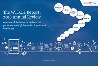 © 2019 Damo Consulting Inc.
The WITCH Report:
2018 Annual Review
A review of the financial and market
performance of global technology firms in
healthcare
 