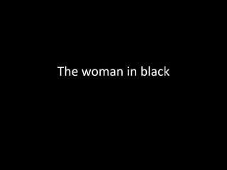 The woman in black 
 