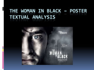 THE WOMAN IN BLACK – POSTER
TEXTUAL ANALYSIS
 