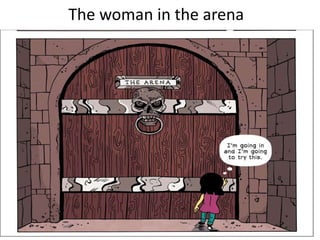 The woman in the arena
 