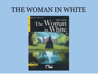  
THE WOMAN IN WHITE 
  
 