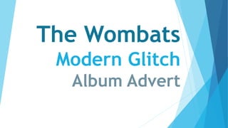 The Wombats
Modern Glitch
Album Advert
 