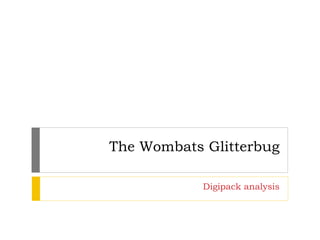 The Wombats Glitterbug
Digipack analysis
 