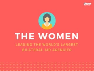 THE WOMENLEADING THE WORLD'S LARGEST
BILATERAL AID AGENCIES
 