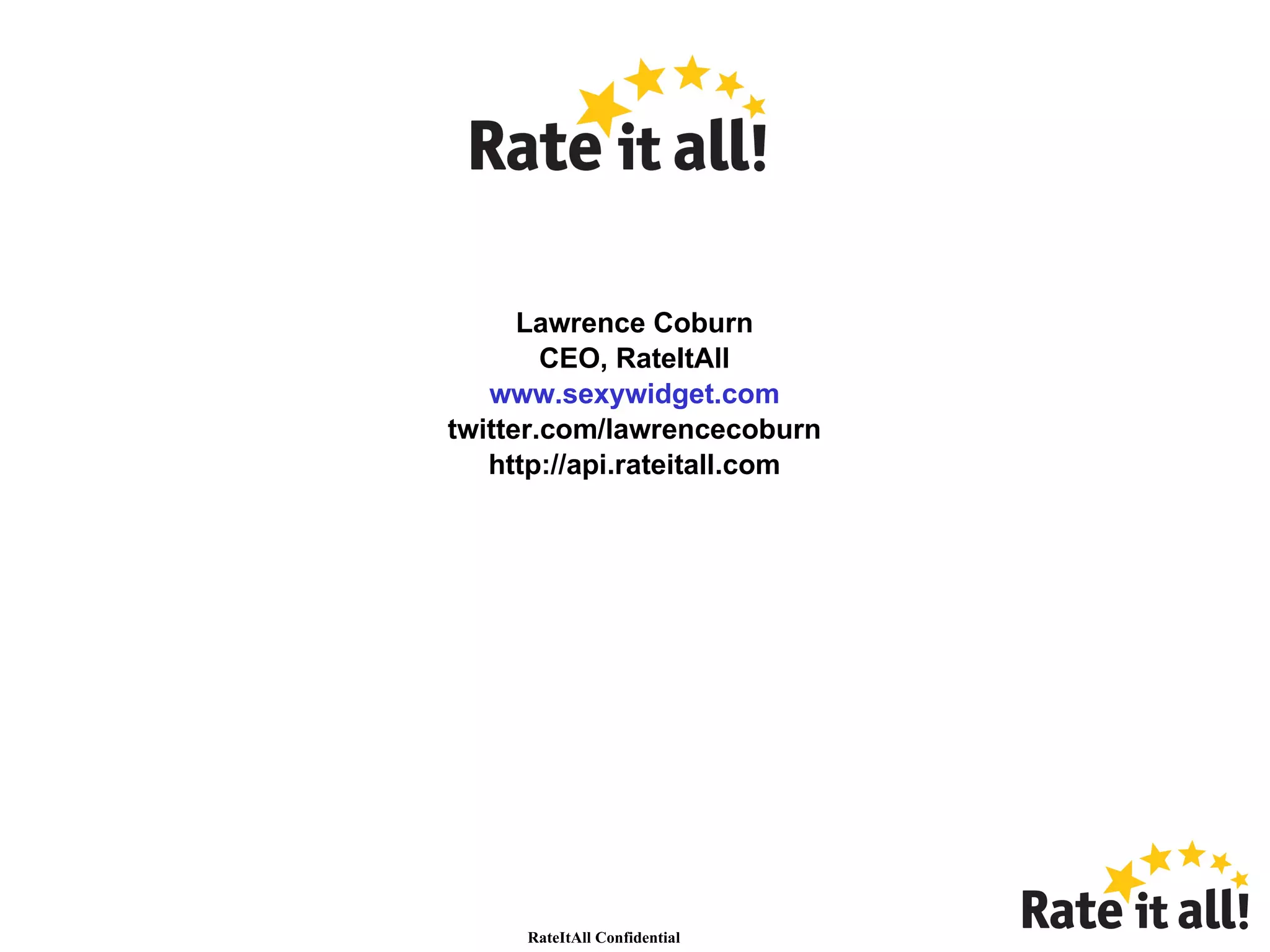 Lawrence Coburn CEO, RateItAll www.sexywidget.com twitter.com/lawrencecoburn http://api.rateitall.com 