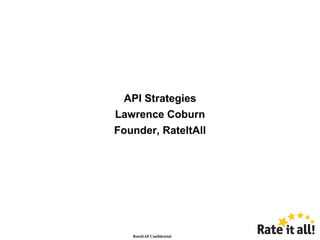 API Strategies Lawrence Coburn Founder, RateItAll 