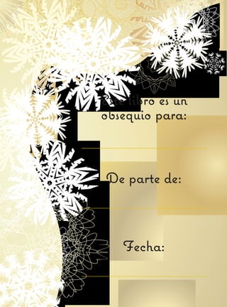 Este libro es un
obsequio para:
De parte de:
Fecha:
 
