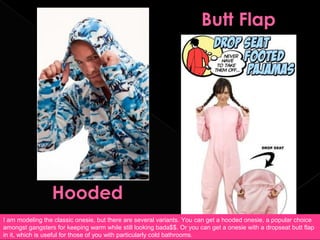 You can also get an animal themed onesie - a monkey, frog, mouse, tiger, giraffe, bunny, and even a smurf. I
myself plan t...