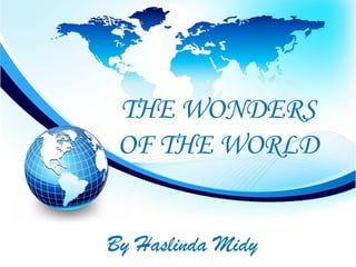 THE WONDERS
 OF THE WORLD


By Haslinda Midy
 