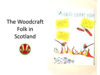 The Woodcraft 
Folk in 
Scotland 
 