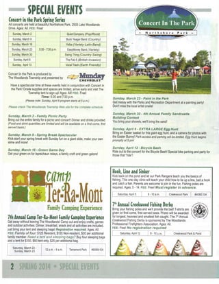 SPECIAL EVENTS

/

Concert in the Park Spring Series

All concerts are held at beautiful Northshore Park, 2505 Lake Woodlands
Drive. Ages: All. FEE: Free!

~

Quiet Company (Pop/Rock)

Sunday, Marcti 2
Sunday, March 9

Yelba (Variety-Latin

Park

-

Buck Yeager Band (Country)

Sunday, March 16

Northshore

Sunday, March 23

5:30 - 7:30 p.m.

Band)

EasyMoney Band (Variety)
Swing Thing (Country Swing)

Sunday, March 30
Sunday, April 6

The Fab 5 (British Invasion)

Sunday, April 13

Vocal Trash (Earth Friendly)

Concert in the Park is produced by
The Woodlands Township and presented
Have a spectacular time at these events held in conjunction with Concert in
the Park! Onsite supplies and spaces are limited, arrive early and visit The
Township tent to sign up! Ages: All! FEE: Free!
Time: 5:30 and 7:30 p.m.
(Please note: Sunday, April 6 program starts at 5 p.m.)
Please check The Woodlands Township Web site for the complete schedule.
Sunday, IVIarch 2 • Family Picnic

Party

Bring out the entire family for a picnic and concert! Dinner and drinks provided.
(Food and drink quantities are limited and will be available on a first come, Tirst
served basis.)
Sunday, IVIarch 9 - Spring Break
Spectacular
Kick start your spring break with Sunday fun on a giant slide, make your own
slime and more!
Sunday, IVIarch 16 - Green Game Day
Get your green on for leprechaun relays, a family craft and green galore!

Sunday, March 23 - Paint in the Park
Get messy with the Parks and Recreation Department at a painting party!
Don't miss the local artist onsite!
Sunday, IVIarch 30 - 4th Annual Family
Building
Contest
You bring your shovels, we'll bring the sand!

Sandcastle

Sunday April 6 • EXTRA LARGE Egg Hunt
Bring an Easter basket for this giant egg hunt, and a camera for photos with
the Easter Bunny! Park access and parking will be limited. Egg Hunt begins
promptly at 5 pm!
Sunday, April 13 - Bicycle Bash
Ride out to the concert for the Bicycle Bash! Special bike parking and party for
those that "ride"!

Hook, Line and Sinker
Kick back on the pond and let our Park Rangers teach you the basics of
fishing. This one-day clinic will teach your child how to tie up a line, bait a hook
and catch a fish. Parents are welcome to join in the fun. Fishing poles are
required. Ages: 5 -14. FEE: Free! Must register in advance.
Saturday April 5

Family Camping Experience

7th Annual C m Ter-Ra-Mont Family Camping Experience
a p
Get away without leaving The Woodlands! Camp out and enjoy crafts, games
and outdoor activities. Dinner, breakfast, snack and all activities are included,
just bring your tent and sleeping bags! Registration required. Ages: All.
FEE:
Family of four: $125 Resident, $135 Non-resident, $30 per additional
family member. Need a tent and sleeping bags? Buy four sleeping bags
and a tent for $100, $60 tent only $25 per additional bag.
Saturday, March 22 Sunday, March 23

•^2

12 p.m.-9 a.m.

' " ' W l f ^ R

Terramont Park

#6069.104

8-10 am.

Creekwood Park

#4060.104

?** Annual Creekwood Rihin^ Derby
Bring your fishing poles and we'll provide the bait! T-shirts are
given on first-come, first-served basis. Prizes will be awarded
for longest, heaviest and smallest fish caught. The 7'" Annual
Creekwood Fishing Derby is sponsored by The Woodlands
Professional Firefighters Association. Ages: All.
FEE:
Free! No registration
required
Saturday, April 12

8-10 a.m.

Creekwood Park & Pond

 