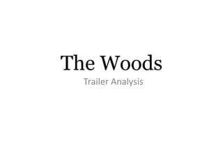 The Woods
  Trailer Analysis
 