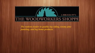 The nations leader in quality log siding, knotty pine
paneling, and log home products.

 