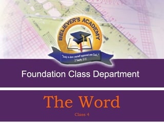 The Word
         Class 4
 Foundation Class Notes - Class 4 1
 
