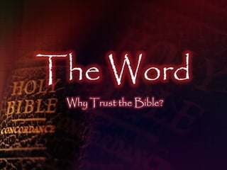 The Word
 Why Trust the Bible?
 
