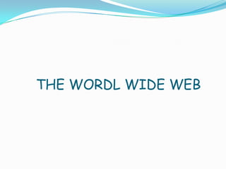 THE WORDL WIDE WEB 