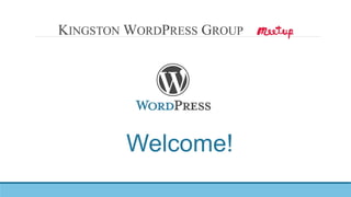 KINGSTON WORDPRESS GROUP
Welcome!
 