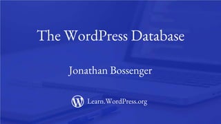 1
The WordPress Database
Jonathan Bossenger
Learn.WordPress.org
 