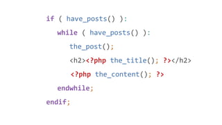 if ( have_posts() ):
while ( have_posts() ):
the_post();
<h2><?php the_title(); ?></h2>
<?php the_content(); ?>
endwhile;
endif;
 