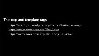 The standard Loop
The loop and template tags
https://developer.wordpress.org/themes/basics/the-loop/
https://codex.wordpress.org/The_Loop
https://codex.wordpress.org/The_Loop_in_Action
 