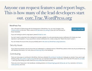 Anyone can request features and report bugs. 
This is how many of the lead developers start 
out. core.Trac.WordPress.org 
 