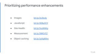 Prioritizing performance enhancements
● Images: bit.ly/3s3bckj
● JavaScript: bit.ly/3EBy2CY
● Site Health: bit.ly/3ozNWIg
● Measurement: bit.ly/3lMCtTZ
● Object caching: bit.ly/3y9gN9m
 