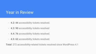 Year in Review
- 4.2: 44 accessibility tickets resolved.
- 4.3: 90 accessibility tickets resolved
- 4.4: 76 accessibility ...