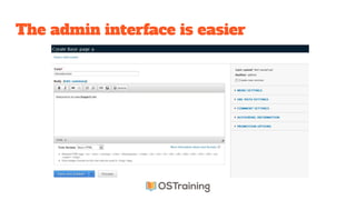 The admin interface is easier
 