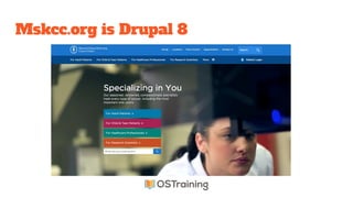 Mskcc.org is Drupal 8
 