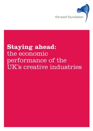 Staying ahead:
the economic
performance of the
UK’s creative industries
 