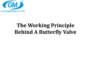 The Working Principle
Behind A Butterfly Valve
 