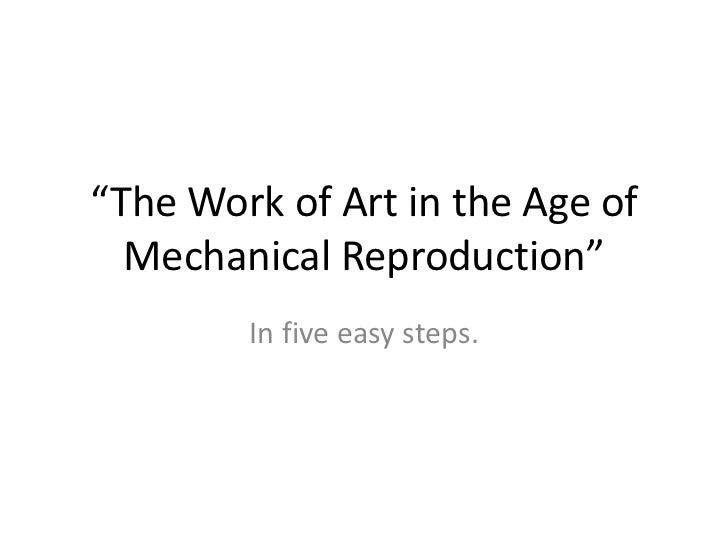 The Work of Art in the Age of Mechanical Reproduction
