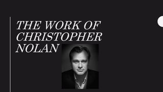 THE WORK OF
CHRISTOPHER
NOLAN
 
