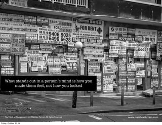 What stands out in a person’s mind is how you 
made them feel, not how you looked 
The Work of Management - (c) Matthew Ferrara. All Rights Reserved www,matthewferrara.com 
Friday, October 31, 14 
 