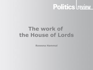 The work of
the House of Lords
Rowena Hammal
 