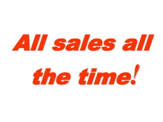 All salesAll sales
all theall the
timetime!!
 