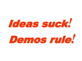 IdeasIdeas
sucksuck!!
DemosDemos
rulerule!!
 