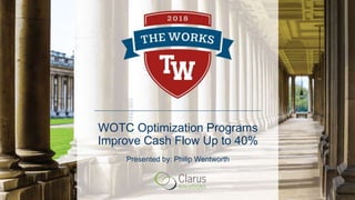 WOTC Optimization Programs
Improve Cash Flow Up to 40%
Presented by: Philip Wentworth
 