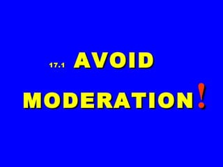 17.117.1 AVOIDAVOID
MODERATIONMODERATION !!
 