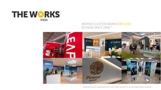 BESPOKE CUSTOM WORKS WE LOVE
IN INDIA SINCE 2006 *
* PREVIOUSLY KNOWN AS ELECTRA EVENTS & EXHIBITIONS INDIA
 