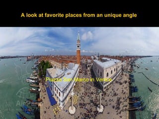 Piazza San Marco in Venice
A look at favorite places from an unique angle
 