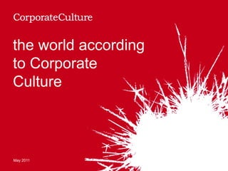 the world according
to Corporate
Culture



May 2011
 