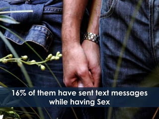 16% of them have sent text messages while having Sex