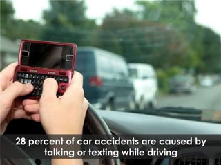 28 percent of car accidents are caused by talking or texting while driving